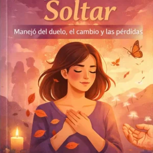 “Aprender a soltar: manejo del duelo, el cambio y las pérdidas